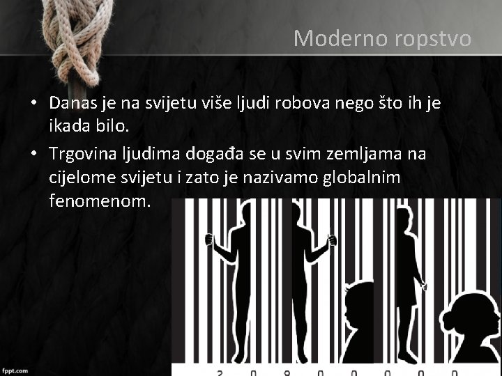 Moderno ropstvo • Danas je na svijetu više ljudi robova nego što ih je