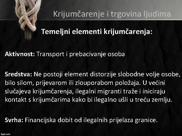 Krijumčarenje i trgovina ljudima Temeljni elementi krijumčarenja: Aktivnost: Transport i prebacivanje osoba Sredstva: Ne