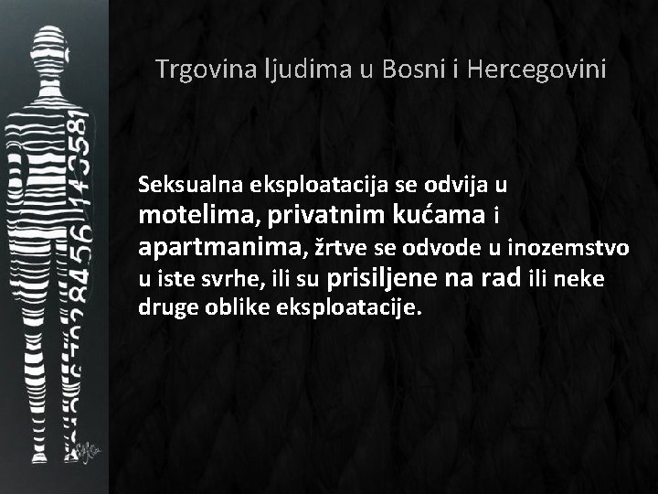 Trgovina ljudima u Bosni i Hercegovini Seksualna eksploatacija se odvija u motelima, privatnim kućama