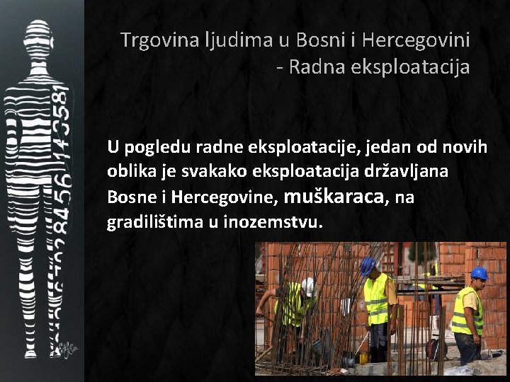 Trgovina ljudima u Bosni i Hercegovini - Radna eksploatacija U pogledu radne eksploatacije, jedan
