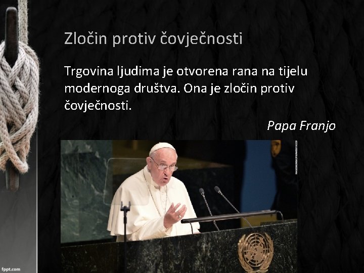 Zločin protiv čovječnosti Trgovina ljudima je otvorena rana na tijelu modernoga društva. Ona je