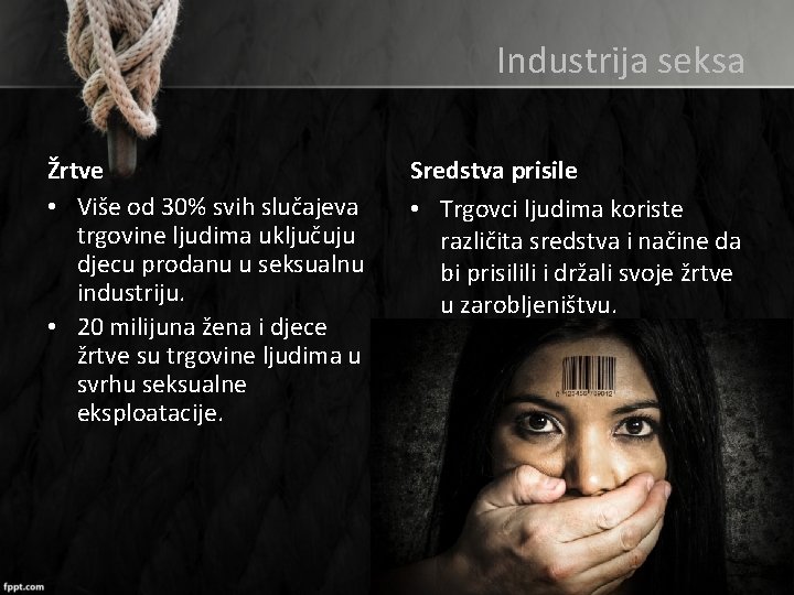 Industrija seksa Žrtve • Više od 30% svih slučajeva trgovine ljudima uključuju djecu prodanu