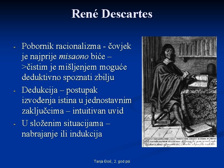 René Descartes - - - Pobornik racionalizma - čovjek je najprije misaono biće –