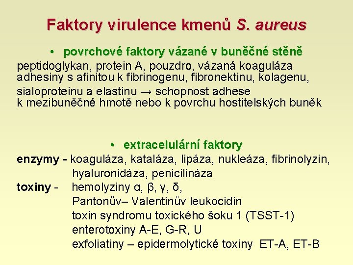 Faktory virulence kmenů S. aureus • povrchové faktory vázané v buněčné stěně peptidoglykan, protein