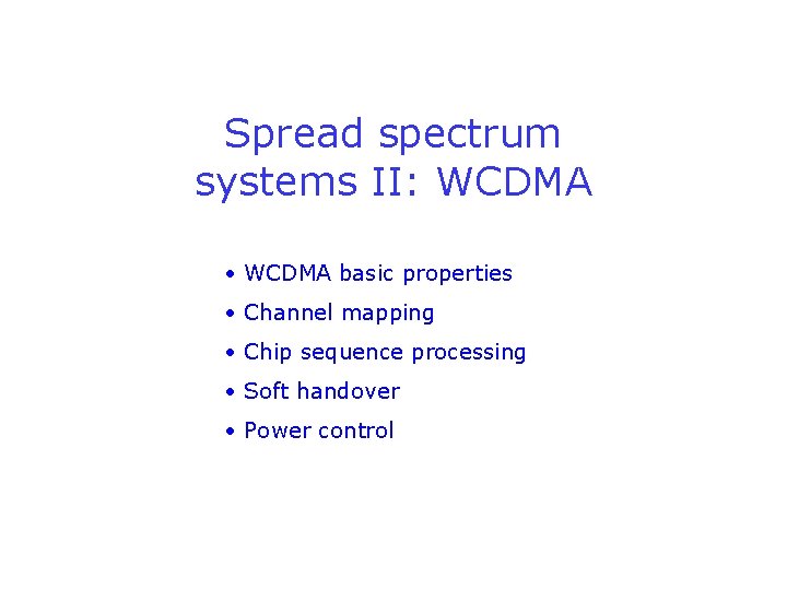 Spread spectrum systems II: WCDMA • WCDMA basic properties • Channel mapping • Chip