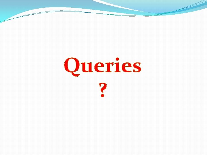 Queries ? 