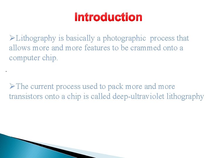 Introduction ØLithography is basically a photographic process that allows more and more features to