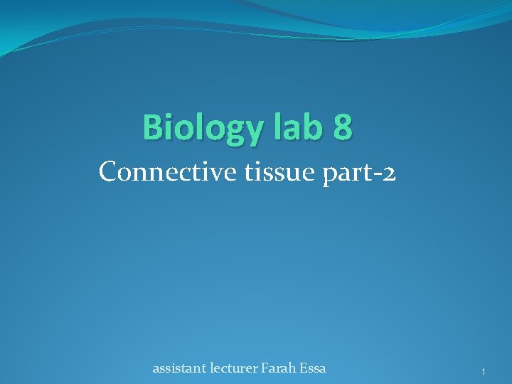 Biology lab 8 Connective tissue part-2 assistant lecturer Farah Essa 1 