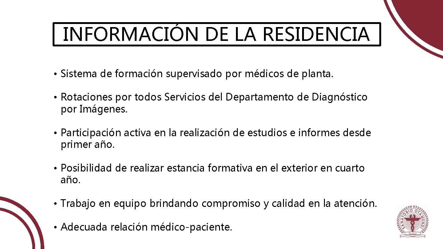 INFORMACIÓN DE LA RESIDENCIA • Sistema de formación supervisado por médicos de planta. •