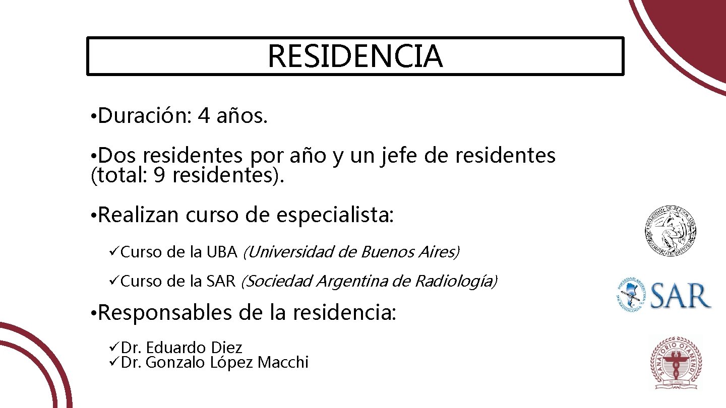 RESIDENCIA • Duración: 4 años. • Dos residentes por año y un jefe de