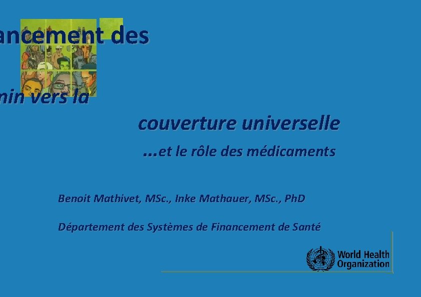 ancement des min vers la couverture universelle …et le rôle des médicaments Benoit Mathivet,