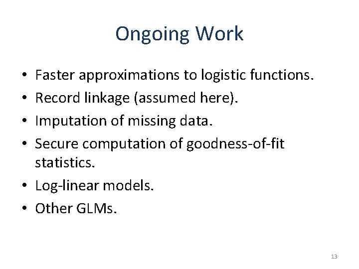Ongoing Work Faster approximations to logistic functions. Record linkage (assumed here). Imputation of missing Ongoing Work Faster approximations to logistic functions. Record linkage (assumed here). Imputation of missing