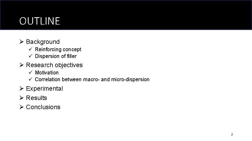 OUTLINE Ø Background ü Reinforcing concept ü Dispersion of filler Ø Research objectives ü