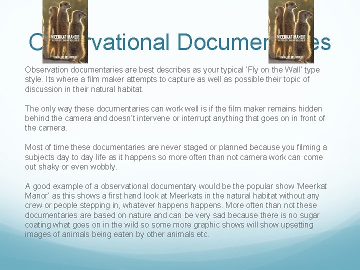 Observational Documentaries Observation documentaries are best describes as your typical ‘Fly on the Wall’