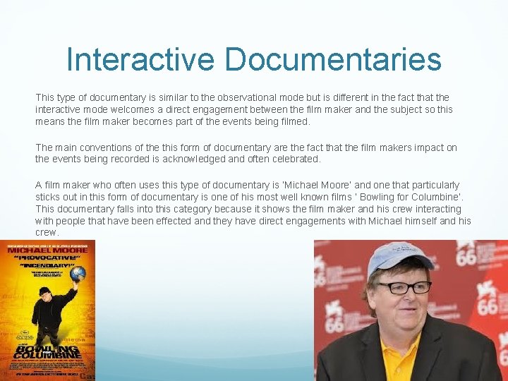 Interactive Documentaries This type of documentary is similar to the observational mode but is