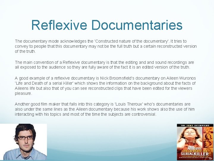 Reflexive Documentaries The documentary mode acknowledges the ‘Constructed nature of the documentary’. It tries