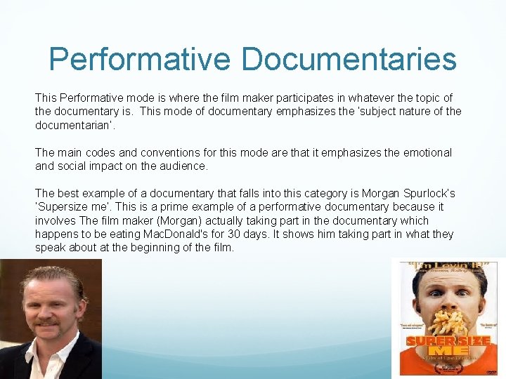 Performative Documentaries This Performative mode is where the film maker participates in whatever the