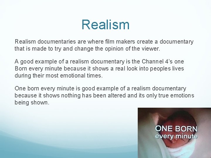 Realism documentaries are where film makers create a documentary that is made to try