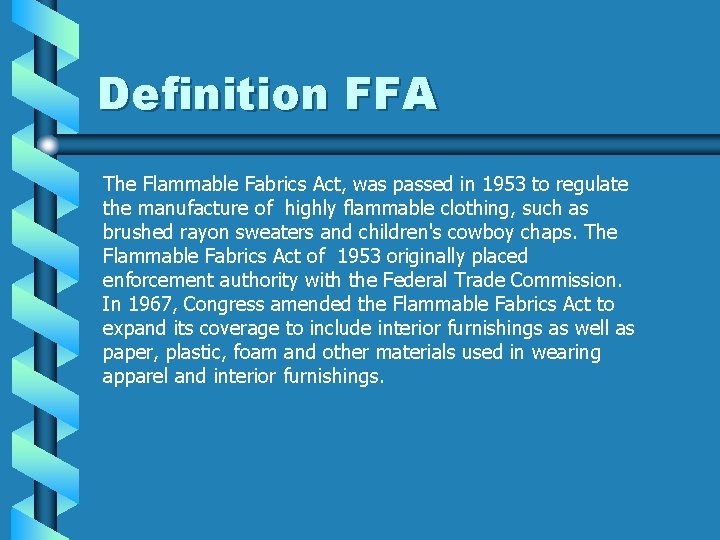 Definition FFA The Flammable Fabrics Act, was passed in 1953 to regulate the manufacture