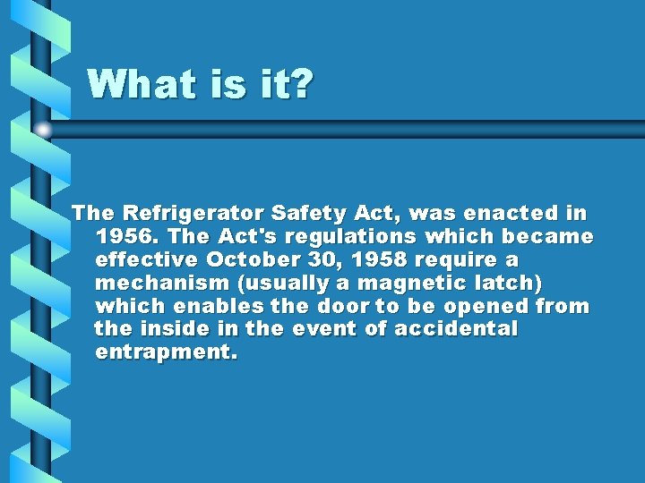 What is it? The Refrigerator Safety Act, was enacted in 1956. The Act's regulations