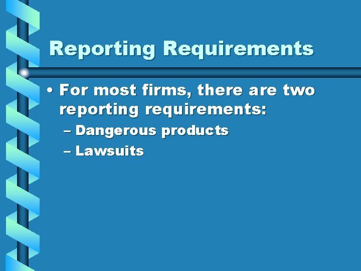 Reporting Requirements • For most firms, there are two reporting requirements: – Dangerous products