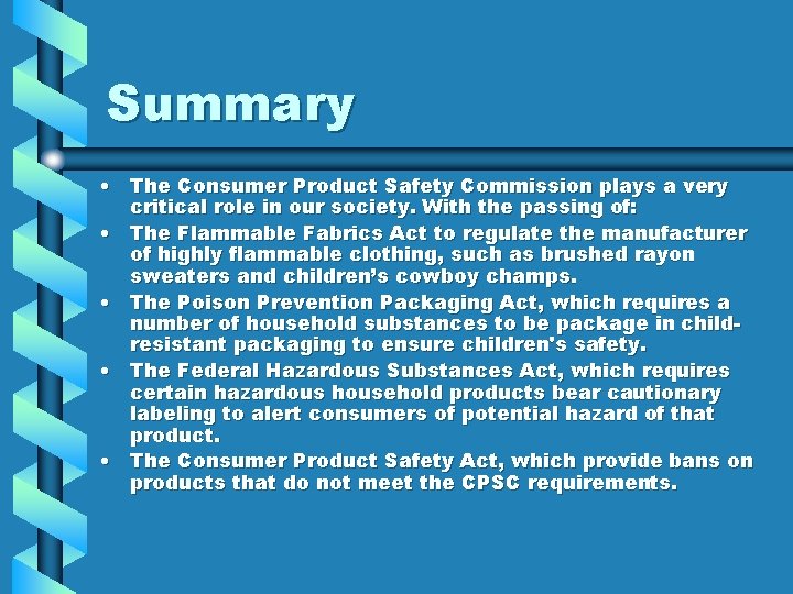 Summary • The Consumer Product Safety Commission plays a very critical role in our