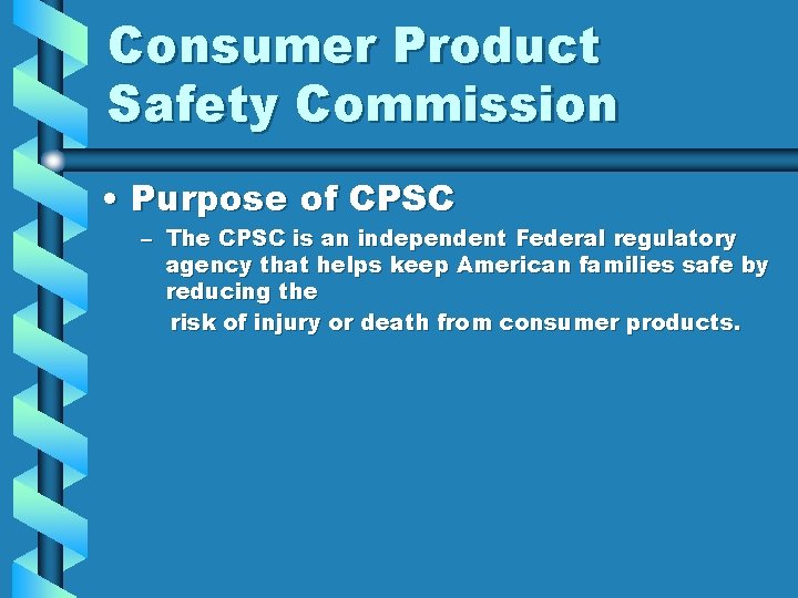Consumer Product Safety Commission • Purpose of CPSC – The CPSC is an independent