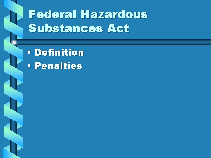 Federal Hazardous Substances Act • Definition • Penalties 