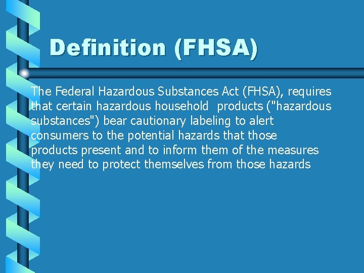 Definition (FHSA) The Federal Hazardous Substances Act (FHSA), requires that certain hazardous household products