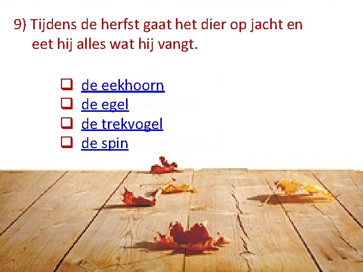 9) Tijdens de herfst gaat het dier op jacht en eet hij alles wat