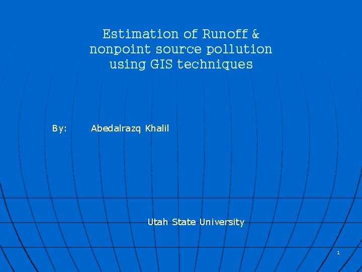 Estimation of Runoff & nonpoint source pollution using GIS techniques By: Abedalrazq Khalil Utah