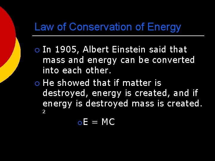 Law of Conservation of Energy In 1905, Albert Einstein said that mass and energy