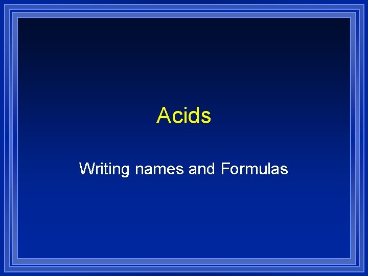 Acids Writing names and Formulas 