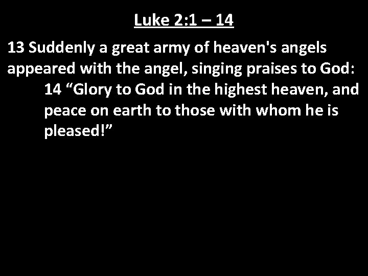Luke 2: 1 – 14 13 Suddenly a great army of heaven's angels appeared