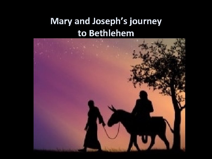 Mary and Joseph’s journey to Bethlehem 