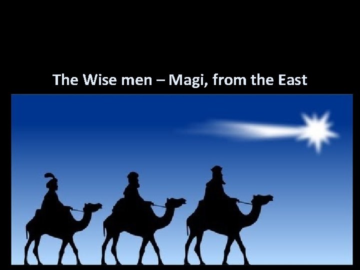 The Wise men – Magi, from the East 