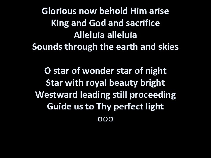 Glorious now behold Him arise King and God and sacrifice Alleluia alleluia Sounds through