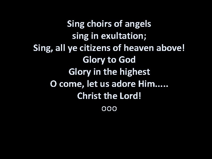Sing choirs of angels sing in exultation; Sing, all ye citizens of heaven above!