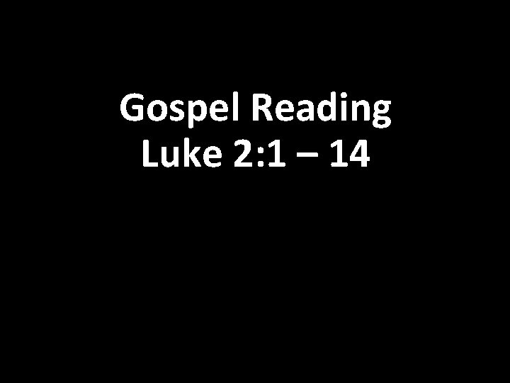 Gospel Reading Luke 2: 1 – 14 