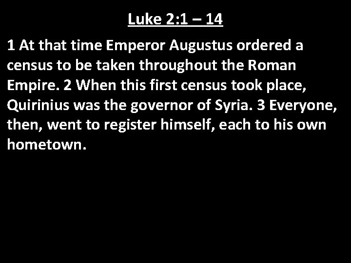 Luke 2: 1 – 14 1 At that time Emperor Augustus ordered a census