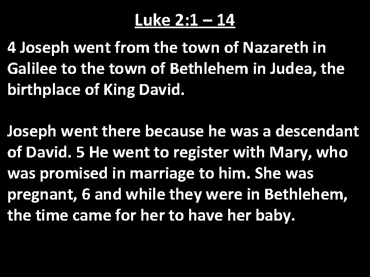 Luke 2: 1 – 14 4 Joseph went from the town of Nazareth in