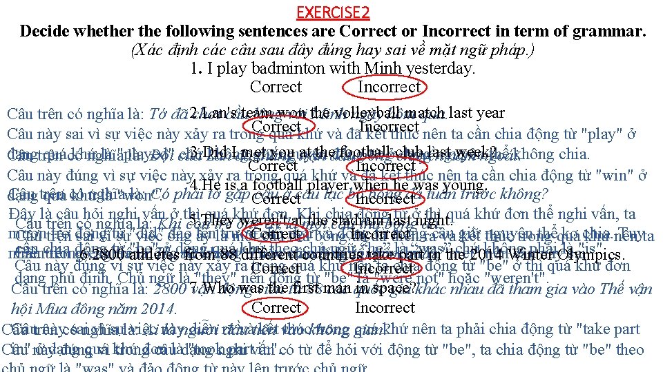 EXERCISE 2 Decide whether the following sentences are Correct or Incorrect in term of