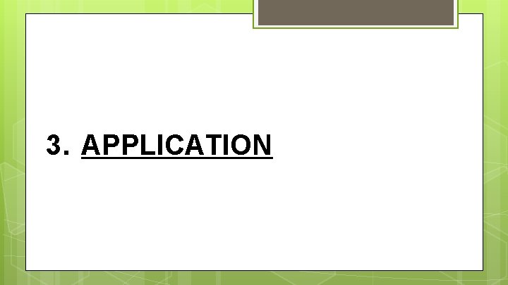 3. APPLICATION 