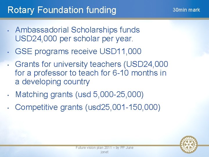 Rotary Foundation funding • • • Ambassadorial Scholarships funds USD 24, 000 per scholar