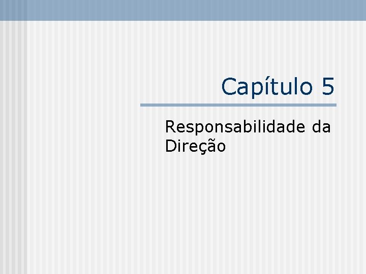 Capítulo 5 Responsabilidade da Direção 