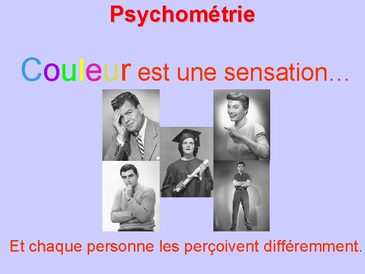 Psychométrie Couleur est une sensation… Et chaque personne les perçoivent différemment. 