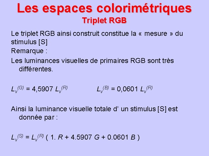 Les espaces colorimétriques Triplet RGB Le triplet RGB ainsi construit constitue la « mesure