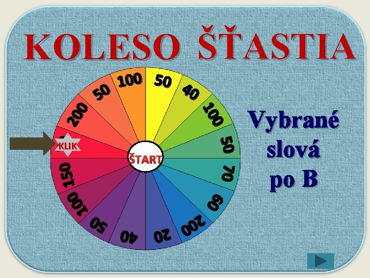 KOLESO ŠŤASTIA ŠTART 50 70 6 0 40 5 0 20 KLIK 0 10