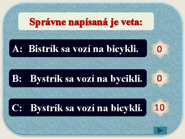 Správne napísaná je veta: 5 10 30 40 1 20 A: Bistrík sa vozí