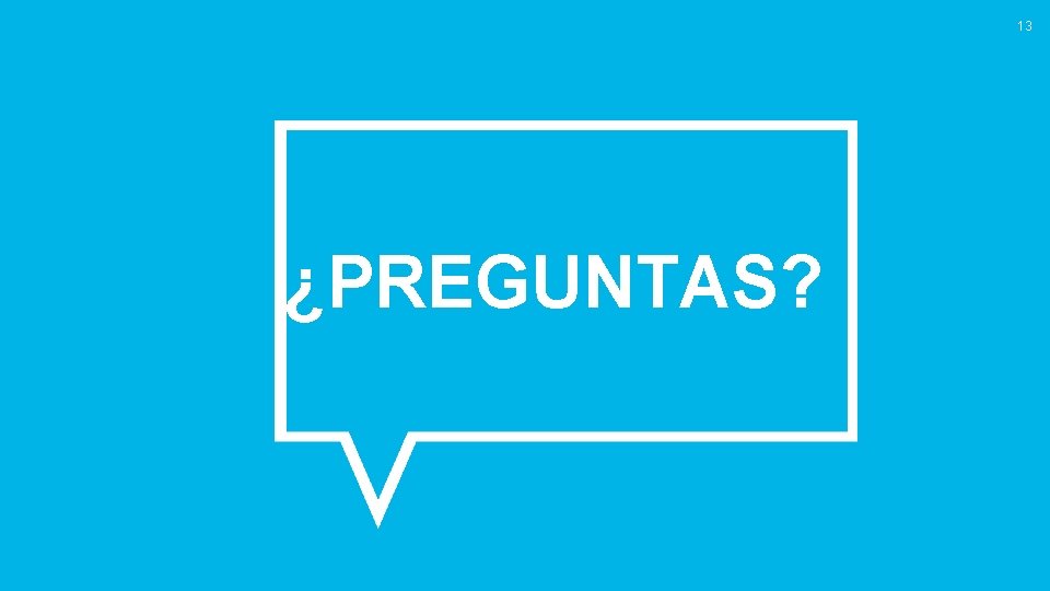 13 ¿PREGUNTAS? 